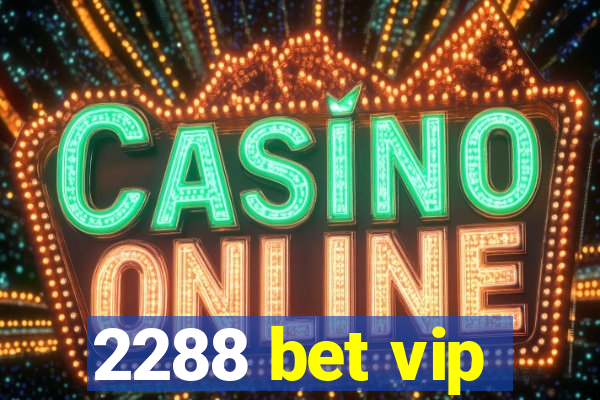 2288 bet vip